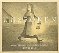 Unspoken: A Story from the Underground Railroad (Hardcover)
