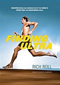 Finding Ultra: Rejecting Middle Age, Becoming One of the Worlds Fittest Men, and Discovering Myself (MP3 CD)