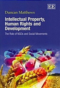 Intellectual Property, Human Rights and Development : The Role of NGOs and Social Movements (Paperback)