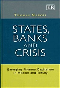 States, Banks and Crisis : Emerging Finance Capitalism in Mexico and Turkey (Hardcover)