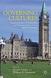 Governing Cultures : Anthropological Perspectives on Political Labor, Power, and Government (Hardcover)