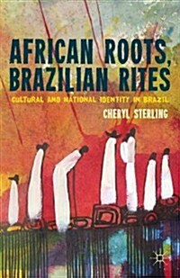 African Roots, Brazilian Rites : Cultural and National Identity in Brazil (Hardcover)