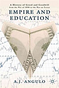 Empire and Education : A History of Greed and Goodwill from the War of 1898 to the War on Terror (Hardcover)