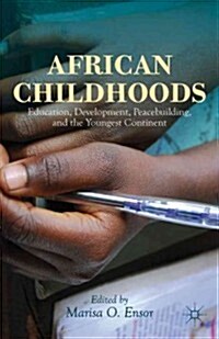 African Childhoods : Education, Development, Peacebuilding, and the Youngest Continent (Hardcover)