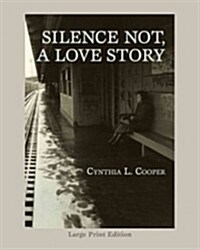 Silence Not, a Love Story (Paperback, Large Print)