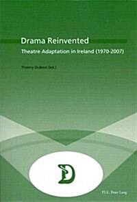 Drama Reinvented: Theatre Adaptation in Ireland (1970-2007) (Paperback)