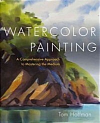 Watercolor Painting: A Comprehensive Approach to Mastering the Medium (Hardcover)