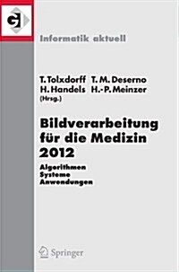 Bildverarbeitung F? Die Medizin 2012: Algorithmen - Systeme - Anwendungen. Proceedings Des Workshops Vom 18. Bis 20. M?z 2012 in Berlin (Paperback, 2012)