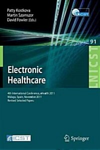 Electronic Healthcare: 4th International Conference, Ehealth 2011, M?aga, Spain, November 21-23, 2011, Revised Selected Papers (Paperback, 2012)