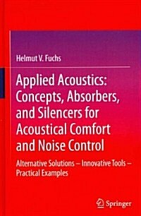 Applied Acoustics: Concepts, Absorbers, and Silencers for Acoustical Comfort and Noise Control: Alternative Solutions - Innovative Tools - Practical E (Hardcover, 2013)