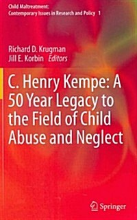 C. Henry Kempe: A 50 Year Legacy to the Field of Child Abuse and Neglect (Hardcover, 2013)