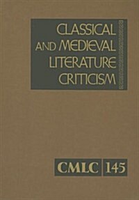 Classical and Medieval Literature Criticism, Volume 145: Criticism of the Works of World Authors from Classical Antiquity Through the Fourteenth Centu (Hardcover)