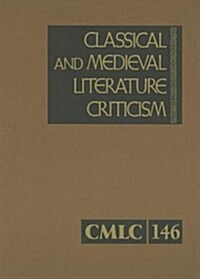 Classical and Medieval Literature Criticism, Volume 146: Criticism of the Works of World Authors from Classical Antiquity Through the Fourteenth Centu (Library Binding)