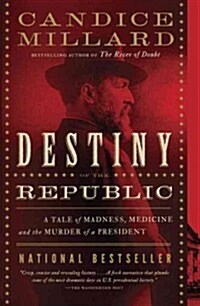 Destiny of the Republic: A Tale of Madness, Medicine and the Murder of a President (Paperback)