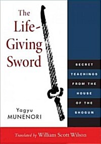 The Life-Giving Sword: Secret Teachings from the House of the Shogun (Paperback)