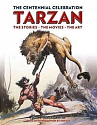 Tarzan: The Centennial Celebration : The Stores, the Movies, the Art (Hardcover)