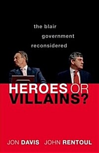 Heroes or Villains? : The Blair Government Reconsidered (Hardcover)