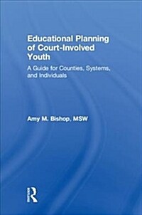 Educational Planning of Court-Involved Youth : A Guide for Counties, Systems, and Individuals (Hardcover)