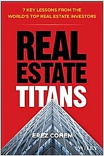Real Estate Titans: 7 Key Lessons from the World's Top Real Estate Investors (Hardcover)
