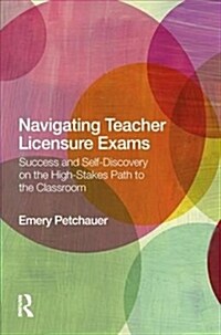 Navigating Teacher Licensure Exams: Success and Self-Discovery on the High-Stakes Path to the Classroom (Paperback)