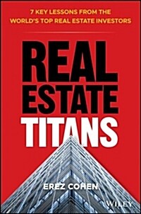 Real Estate Titans: 7 Key Lessons from the Worlds Top Real Estate Investors (Hardcover)