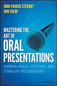 Mastering the Art of Oral Presentations: Winning Orals, Speeches, and Stand-Up Presentations (Hardcover)