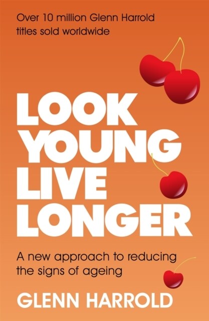 Look Young, Live Longer : A new approach to reducing the signs of ageing (Paperback)