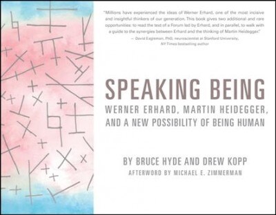 Speaking Being: Werner Erhard, Martin Heidegger, and a New Possibility of Being Human (Paperback)