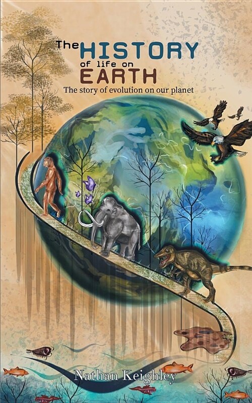 The History of Life on Earth : The story of evolution on our planet (Paperback)