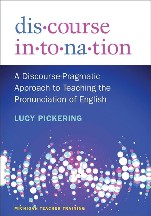 Discourse Intonation: A Discourse-Pragmatic Approach to Teaching the Pronunciation of English (Paperback)