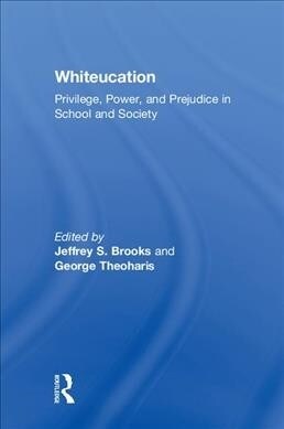 Whiteucation: Privilege, Power, and Prejudice in School and Society (Hardcover)