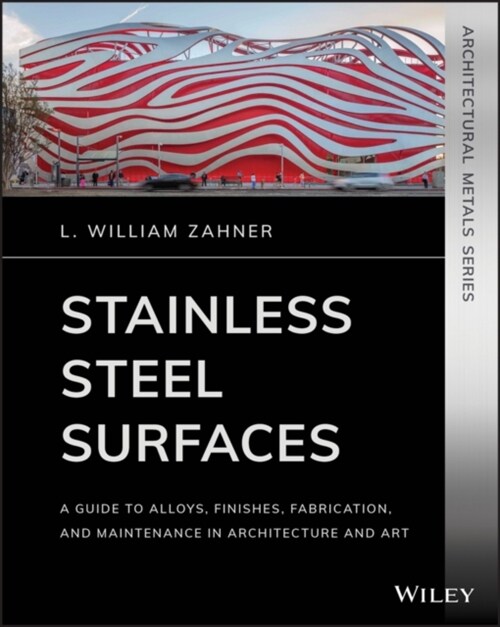 Stainless Steel Surfaces: A Guide to Alloys, Finishes, Fabrication and Maintenance in Architecture and Art (Paperback)