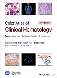 Color Atlas of Clinical Hematology : Molecular and Cellular Basis of Disease (Hardcover, 5 ed)