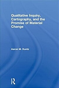 Qualitative Inquiry, Cartography, and the Promise of Material Change (Hardcover)