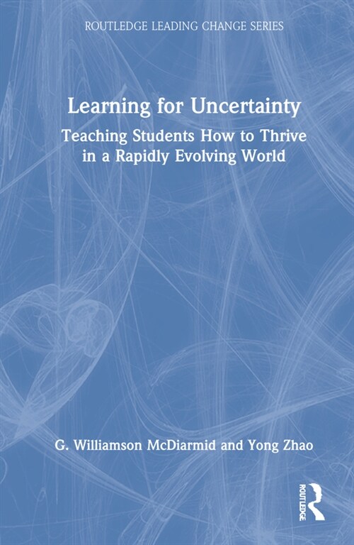 Learning for Uncertainty : Teaching Students How to Thrive in a Rapidly Evolving World (Hardcover)