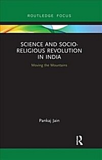 Science and Socio-Religious Revolution in India : Moving the Mountains (Paperback)