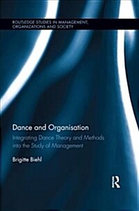 Dance and Organization : Integrating Dance Theory and Methods into the Study of Management (Paperback)