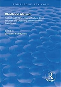 Childhood Abused : Protecting Children Against Torture, Cruel, Inhuman and Degrading Treatment and Punishment (Hardcover)