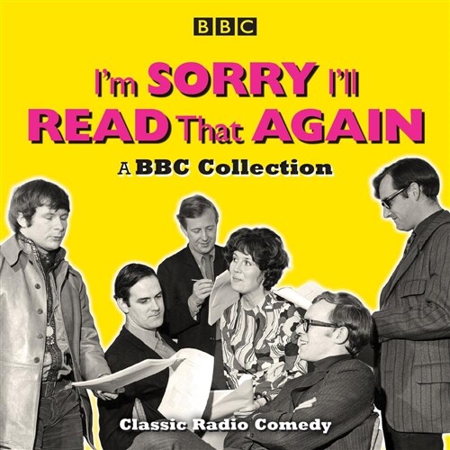 Im Sorry, Ill Read That Again: A BBC Collection : Classic BBC Radio Comedy (CD-Audio, Abridged ed)