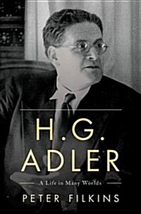H. G. Adler: A Life in Many Worlds (Hardcover)