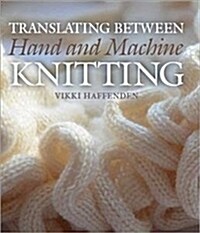 Translating Between Hand and Machine Knitting (Hardcover)