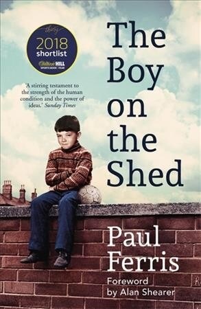 The Boy on the Shed:A remarkable sporting memoir with a foreword by Alan Shearer : Sports Book Awards Autobiography of the Year (Paperback)