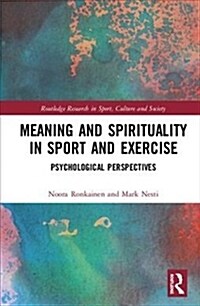 Meaning and Spirituality in Sport and Exercise : Psychological Perspectives (Hardcover)