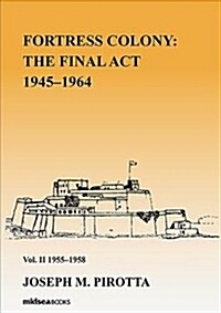 Fortress Colony: The Final ACT 1945-1964: Vol 2. 1945-58 (Hardcover)