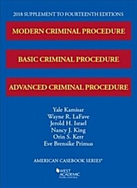 Modern, Basic, and Advanced Criminal Procedure, 2018 Supplement (Paperback)