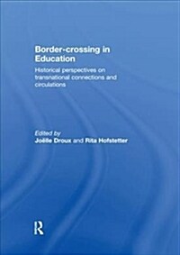 Border-crossing in Education : Historical perspectives on transnational connections and circulations (Paperback)