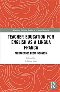 Teacher Education for English as a Lingua Franca : Perspectives from Indonesia (Hardcover)