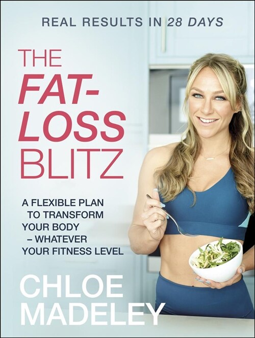 The Fat-loss Blitz : Flexible Diet and Exercise Plans to Transform Your Body – Whatever Your Fitness Level (Paperback)