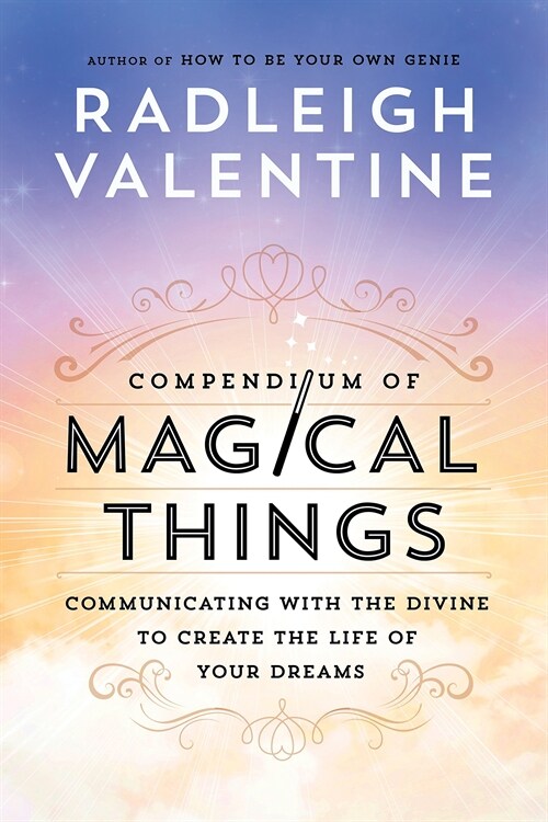 Compendium of Magical Things : Communicating with the Divine to Create the Life of Your Dreams (Paperback)