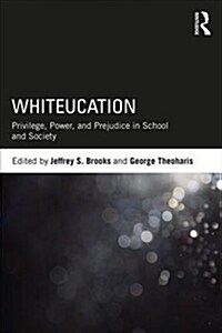 Whiteucation: Privilege, Power, and Prejudice in School and Society (Paperback)